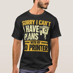 Sorry Kan Ik Niet, Ik Heb Plannen Met Mijn 3D-Prin T-shirt