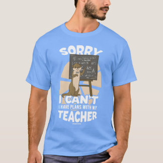 Sorry, kan ik niet, ik heb plannen met mijn leraar t-shirt