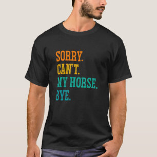 Sorry Kan Mijn Paard Dag Paardrijden Paard Ruiter T-shirt