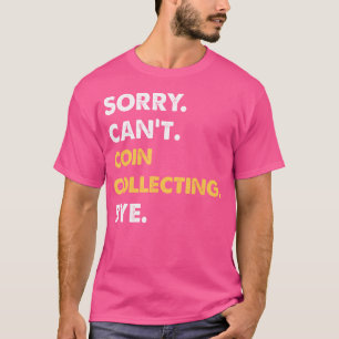 Sorry Kan Munten Verzamelen Dag Grappige Munten Ve T-shirt