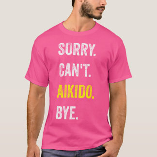 Sorry kan niet Aikido grappige hobby Aikidoka T-shirt