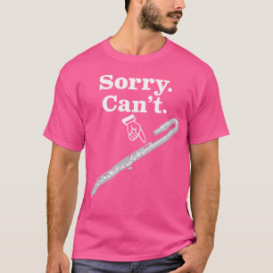 Sorry. Kan niet. Altfluit voor fluitist A Flute Hu T-shirt