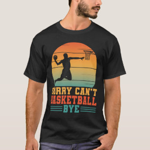 Sorry kan niet basketbal bye basketbal speler love t-shirt