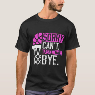 Sorry kan niet basketbal bye Grappig  basketbal T-shirt