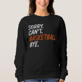Sorry kan niet basketbal bye grappig Gezegde T-shi Trui (Voorkant)