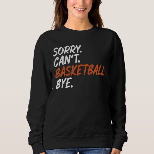 Sorry kan niet basketbal bye grappig Gezegde T-shi Trui (Voorkant)