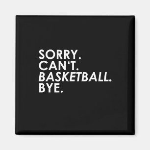 Sorry. Kan niet. Basketbal. Doei. Magneet