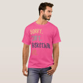 Sorry kan niet basketbal door grappige basketbal l t-shirt (Voorkant volledig)