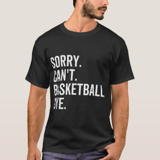 Sorry kan niet basketbal door grappige team sport t-shirt