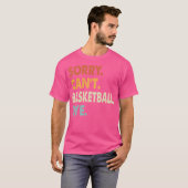 Sorry kan niet basketbal kopen grappig basketbal s t-shirt (Voorkant volledig)