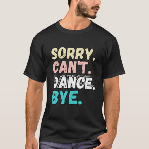 Sorry kan niet dansen bye grappig ontwerp sorry ca t-shirt
