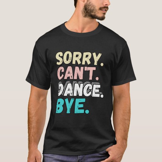 Sorry kan niet dansen bye grappig ontwerp sorry ca t-shirt (Voorkant)