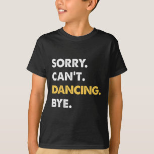 Sorry kan niet dansen door grappig dansen t-shirt