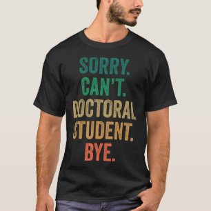 Sorry kan niet doctoraatsstudent bye PhD afstudere T-shirt