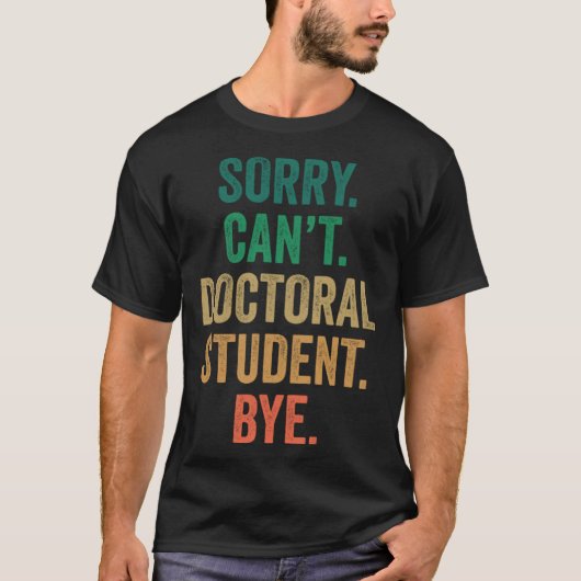 Sorry kan niet doctoraatsstudent bye PhD afstudere T-shirt (Voorkant)