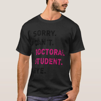 Sorry kan niet doctoraatsstudent toekomstige docto t-shirt