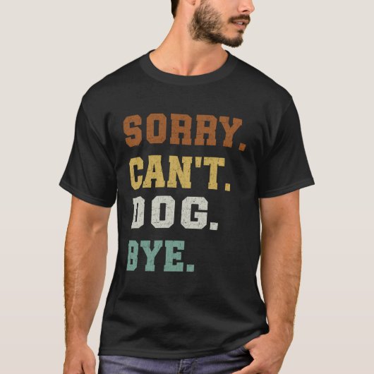 Sorry kan niet dogen bye t-shirt (Voorkant)