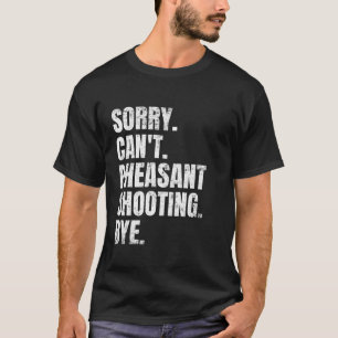 Sorry kan niet fazant schieten bye retro jager bir t-shirt