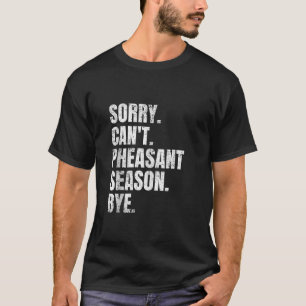 Sorry kan niet fazant seizoen bye retro fazant hun t-shirt