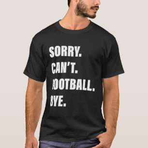 Sorry kan niet Footballs tot ziens T-shirt
