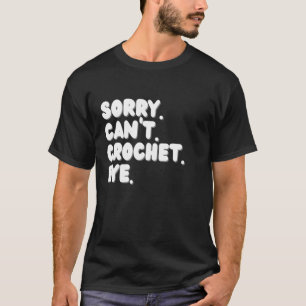 Sorry Kan Niet Haken Dag Grappige Haakster T-shirt