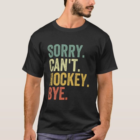 Sorry Kan niet Hockey Bye Grappig Hockey T Shirt (Voorkant)