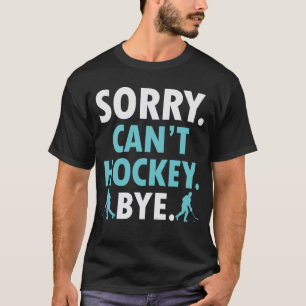Sorry kan niet hockey bye grappige hockey liefhebb t-shirt
