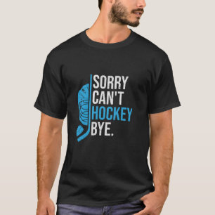 Sorry kan niet hockey bye grappige hockey speler l t-shirt