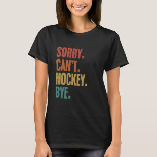 Sorry kan niet hockey bye grappige hockey spelers t-shirt
