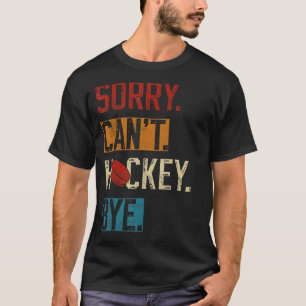 Sorry kan niet hockey bye Grappige hockeyspeler  T-shirt