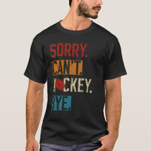 Sorry kan niet hockey bye Grappige hockeyspeler T-shirt
