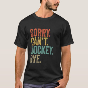 Sorry kan niet hockey bye grappige sarcastische me t-shirt