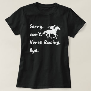 Sorry kan niet Horse Racing Bye, Horse Racing Gift T-shirt