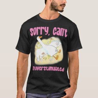 Sorry Kan Niet IK Ben Overprikkeld Dwaas Ganzenbor T-shirt