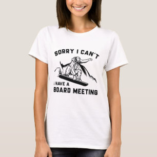 Sorry, kan niet, ik heb een bestuursvergadering t-shirt