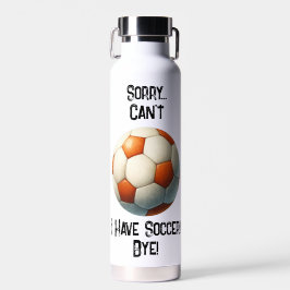 Sorry... kan niet. Ik heb Soccer bye! Waterfles O