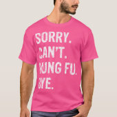 Sorry. Kan niet. Kung Fu. Doei. T-shirt (Voorkant)