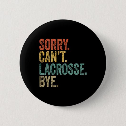 Sorry kan niet Lacrosse Bye Mannen Grappige Sarcas Ronde Button 5,7 Cm (Voorkant)