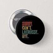 Sorry kan niet Lacrosse Bye Mannen Grappige Sarcas Ronde Button 5,7 Cm (Voorkant /achterkant)