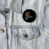 Sorry kan niet Lacrosse Bye Mannen Grappige Sarcas Ronde Button 5,7 Cm (In situ)