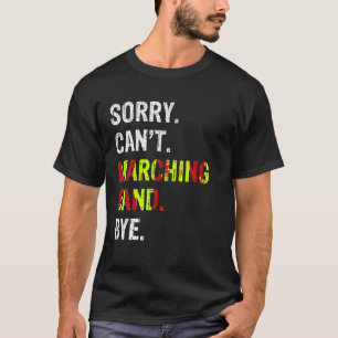 Sorry kan niet marching band bye t Shirt