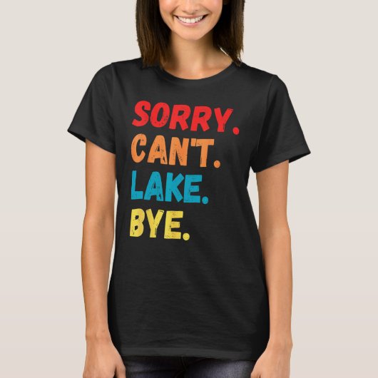 Sorry kan niet meer Bye Lake  Gezegde T-shirt (Voorkant)