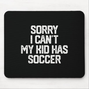 Sorry, kan niet, mijn kind heeft voetbal grappige muismat