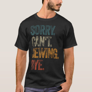 Sorry Kan Niet Naaien Dag T-Shirts Funny Quilting 