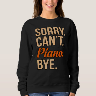 Sorry kan niet piano bye muziekspeler leraar music trui