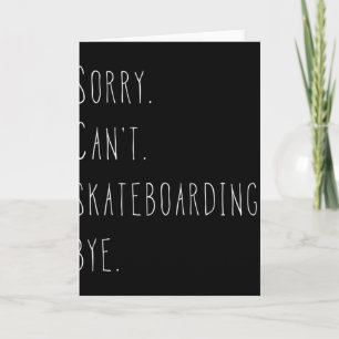 Sorry. Kan niet. Skateboarden. Dag. Grappig skateb Kaart