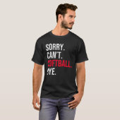 Sorry kan niet Softball Bye T Shirt (Voorkant volledig)