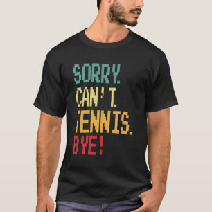 Sorry kan niet tennis bye grappig ontwerp voor ten t-shirt