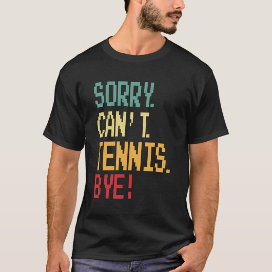 Sorry kan niet tennis bye grappig ontwerp voor ten t-shirt (Voorkant)