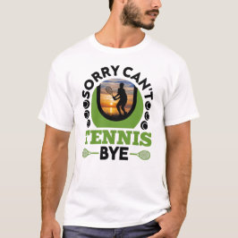 Sorry kan niet tennis bye grappig tennis t-shirt